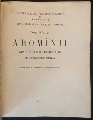 rar 1932 Tache Papahagi &amp;ndash; AROMANII &amp;bull; GRAI &amp;bull; FOLKLOR &amp;bull; ETNOGRAFIE Cu o introducere istorica 214pag Curs RAR Lingvistica Dialectologie Folclor Machidoni foto