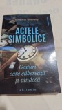 Actele simbolice. Gesturi care elibereaza si vindeca - Elisabeth Horowitz