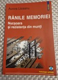 Ranile memoriei Nucsoara si rezistenta din munti Aurora Liiceanu