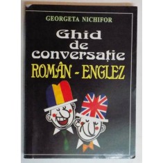 GHID DE CONVERSATIE ROMAN-ENGLEZ de GEORGETA NICHIFOR