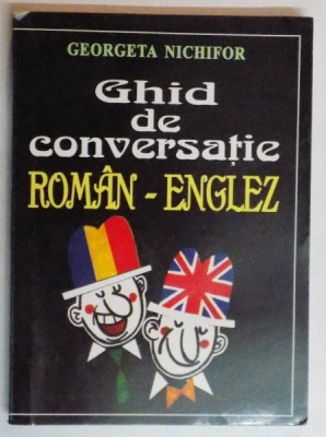 GHID DE CONVERSATIE ROMAN-ENGLEZ de GEORGETA NICHIFOR foto