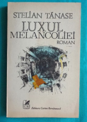 Stelian Tanase &amp;ndash; Luxul melancoliei ( prima editie ) foto