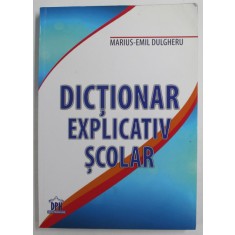 DICTIONAR EXPLICATIV SCOLAR de MARIUS-EMIL DULGHERU , 2014