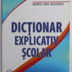 DICTIONAR EXPLICATIV SCOLAR de MARIUS-EMIL DULGHERU , 2014