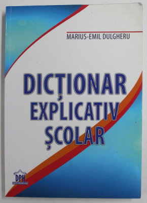 DICTIONAR EXPLICATIV SCOLAR de MARIUS-EMIL DULGHERU , 2014 foto