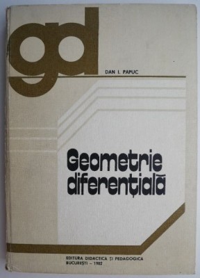 Geometrie diferentiala &amp;ndash; Dan I. Papuc foto