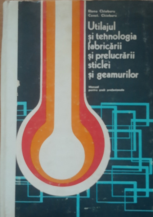 TEHNOLOGIA FABRICĂRII ȘI PRELUCRARII STICLEI SI GEAMURILOR - ELENA CHIABURU