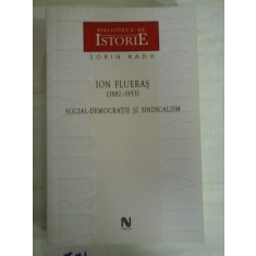 ION FLUERAS (1882-1953) - SOCIAL-DEMOCRATIE SI SINDICALISM - Sorin RADU (dedicatie si autograf pentru prof. Gh. Onisoru)&nbsp;&nbsp;