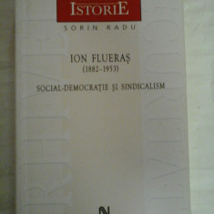 ION FLUERAS (1882-1953) - SOCIAL-DEMOCRATIE SI SINDICALISM - Sorin RADU (dedicatie si autograf pentru prof. Gh. Onisoru)  