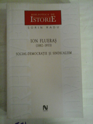 ION FLUERAS (1882-1953) - SOCIAL-DEMOCRATIE SI SINDICALISM - Sorin RADU (dedicatie si autograf pentru prof. Gh. Onisoru)&amp;nbsp;&amp;nbsp; foto