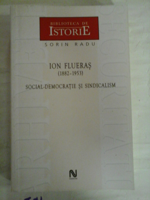 ION FLUERAS (1882-1953) - SOCIAL-DEMOCRATIE SI SINDICALISM - Sorin RADU (dedicatie si autograf pentru prof. Gh. Onisoru)&nbsp;&nbsp;