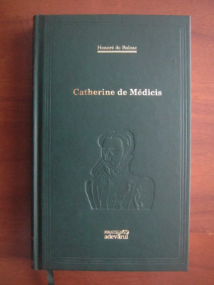 Honore de Balzac - Catherine de Medicis (2010, editie cartonata Adevarul) foto
