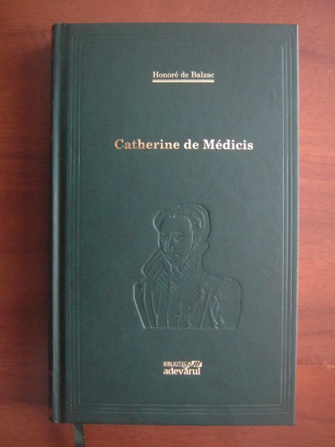 Honore de Balzac - Catherine de Medicis (2010, editie cartonata Adevarul)