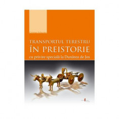 Transportul terestru în preistorie cu privire specială la Dunărea de Jos - Paperback brosat - Christian Schuster - Cetatea de Scaun