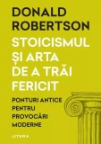 Stoicismul si arta de a trai fericit - Litera