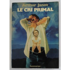LE CRI PRIMAL , THERAPIE PRIMALE : TRAITMENT POUR LA GUERISON DE LA NEVROSE par Dr. ARTHUR JANOV , 1975