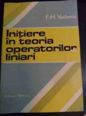 Initiere In Teoria Operatorilor Liniari - F. H. Vasilescu ,540913 foto