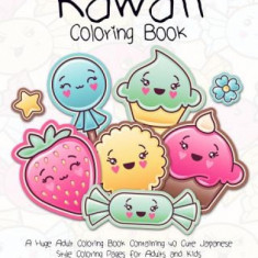 Kawaii Coloring Book: A Huge Adult Coloring Book Containing 40 Cute Japanese Style Coloring Pages for Adults and Kids