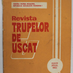 REVISTA TRUPELOR DE USCAT , ORGAN AL MINISTERULUI APARARII NATIONALE , NUMAR SPECIAL , ANULL XXVIII , 1982