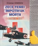 Zece femei impotriva mortii Escadrila alba Cristian Ionescu