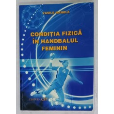 CONDITIA FIZICA IN HANDBALUL FEMININ de VASILE MANOLE , 2008