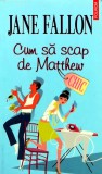 Cumpara ieftin Cum sa scap de Matthew - 2008 - Jane Fallon (AA197)