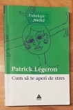 Cum sa te aperi de stres de Patrick Legeron. Psihologie Practica