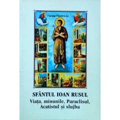 Sfantul Ioan Rusul - Viata, minunile, Paraclisul, Acatistul si slujba (2006)