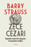 Zece cezari. &Icirc;mpărații romani de la Augustus la Constantin cel Mare