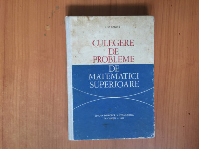 k2 CULEGERE DE PROBLEME DE MATEMATICI SUPERIOARE-I. STAMATE foto