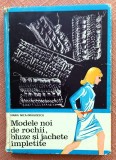 Modele noi de rochii, bluze si jachete impletite. Editura Tehnica, 1971 &ndash; Maria Nica-Dragoescu