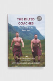 Luath Press Ltdnowa carte The Kilted Coaches, Stephen Clarke,&nbsp;Rab Shields