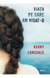 Viata pe care am visat-o - Kerry Lonsdale - Litera