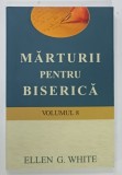 MARTURII PENTRU BISERICA , VOLUMUL VIII de ELLEN G . WHITE , 2017