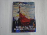 CAND NU MAI POTI SI NIMENI NU TE VEDE - CAMELIA SANDU - (autograf si dedicatie)