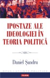Ipostaze ale ideologiei in teoria politica - Daniel Sandru - Editura Polirom