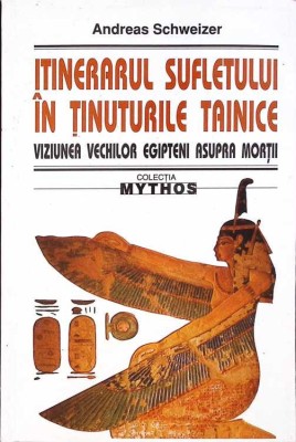 ITINERARUL SUFLETULUI IN TINUTURILE TAINICE. VIZIUNEA VECHILOR EGIPTENI ASUPRA MORTII-A. SCWEIZER-260126 foto