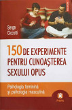 150 DE EXPERIMENTE PENTRU CUNOASTEREA SEXULUI OPUS-SERGE CICCOTTI