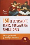 150 DE EXPERIMENTE PENTRU CUNOASTEREA SEXULUI OPUS-SERGE CICCOTTI-222687