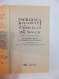 INGRIJIREA SUGARULUI SI COPILULUI de DR. SPOCK , ED. a - VI - a , 1994