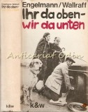 Ihr Da Oben - Wir Da Unten - Bernt Engelmann, Gunter Wallraff
