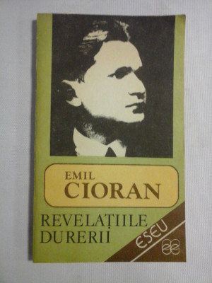 REVELATIILE DURERII - Emil CIORAN foto