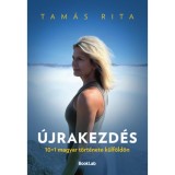 &Uacute;jrakezd&eacute;s - 10+1 magyar t&ouml;rt&eacute;nete k&uuml;lf&ouml;ld&ouml;n - Tam&aacute;s Rita