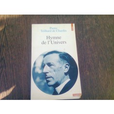 HYMNE DE L&#039;UNIVERS - PIERRE TEILHARD DE CHARDIN (CARTE IN LIMBA FRANCEZA)