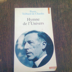 HYMNE DE L'UNIVERS - PIERRE TEILHARD DE CHARDIN (CARTE IN LIMBA FRANCEZA)