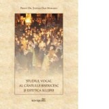Studiul vocal al cantului bisericesc si estetica slujirii - Preot Stefan Dan Morariu