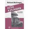 &Aacute;zsia a vil&aacute;gban - Harc a glob&aacute;lis dominanci&aacute;&eacute;rt - Richard McGregor