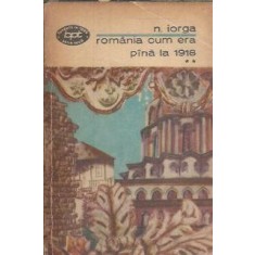 Romania cum era pana in 1918 (volumul 2) - Nicolae Iorga