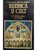Nicolae Necula - Biserica si cult pe intelesul tuturor