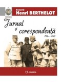 Jurnal si corespondenta 1916-1919 - Henri Mathias Berthelot